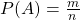 P(A)=\frac{m}{n}